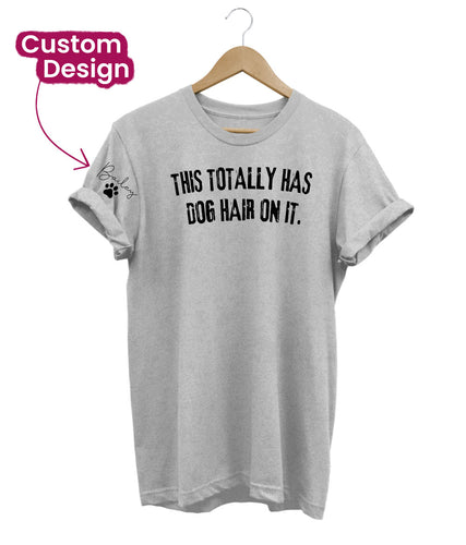 Dog Hair Custom T-Shirt
